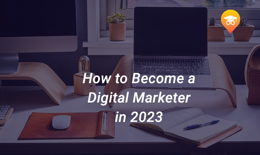 How to become a digital marketer in 2023